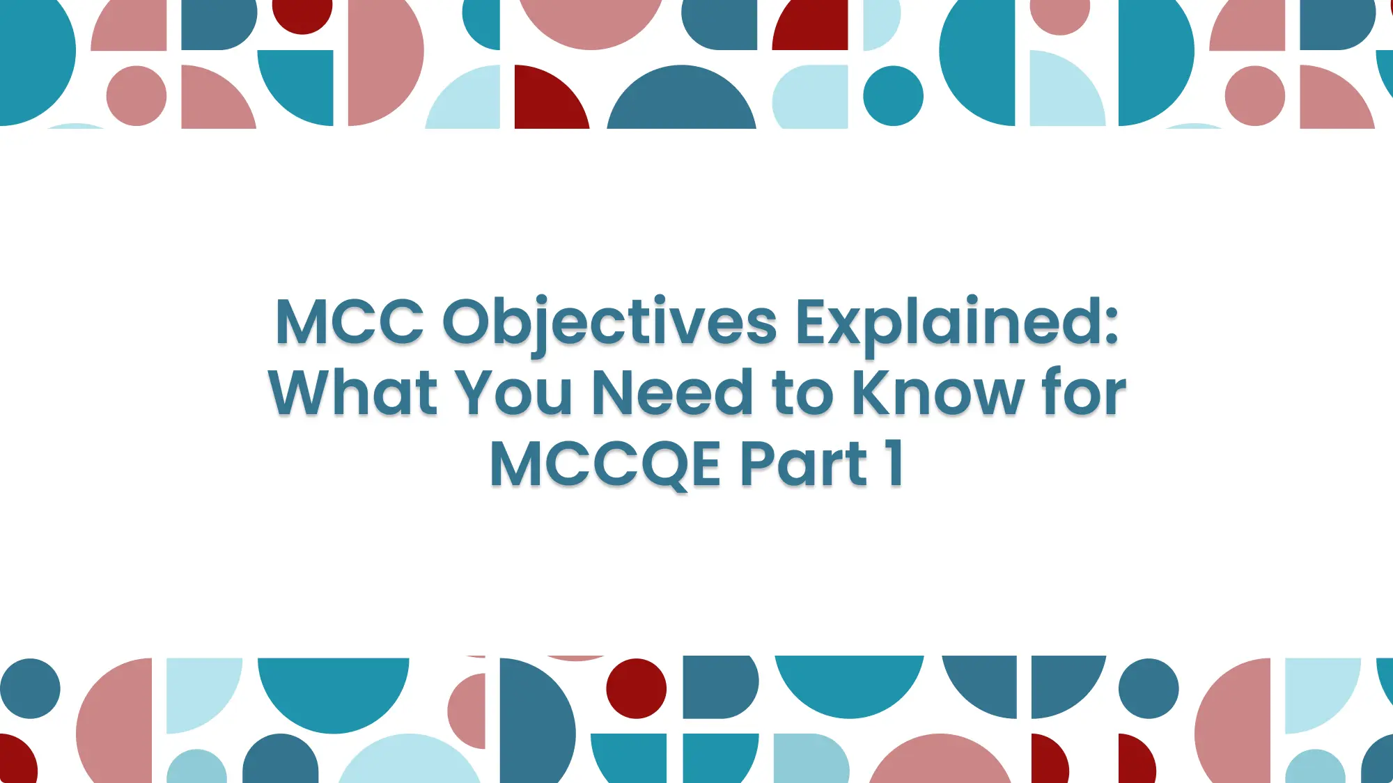 MCC Objectives Explained: What You Need to Know for MCCQE Part 1 (2026): feature image