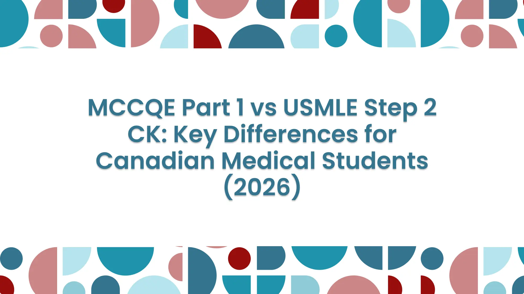 MCCQE Part 1 vs USMLE Step 2 CK: Key Differences for Canadian Medical Students (2026): feature image